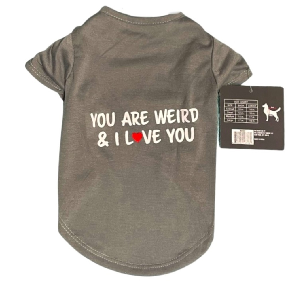 YOU ARE WEIRD & I LOVE YOU pet tee shirt NWT size S